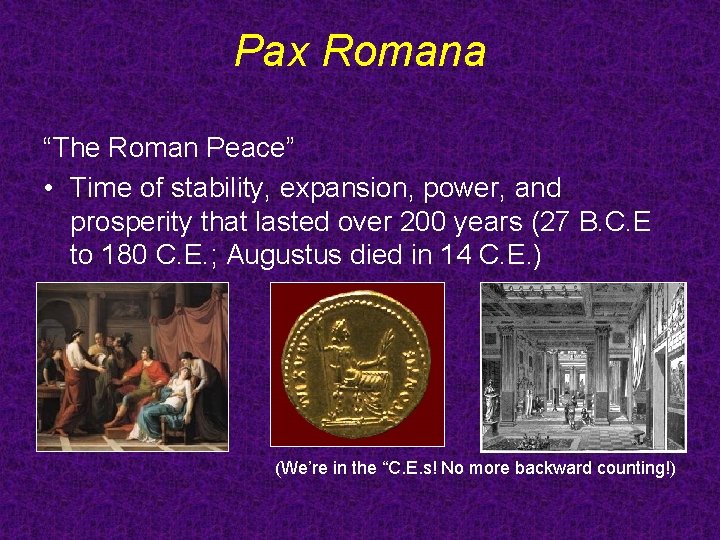 Pax Romana “The Roman Peace” • Time of stability, expansion, power, and prosperity that Pax Romana “The Roman Peace” • Time of stability, expansion, power, and prosperity that