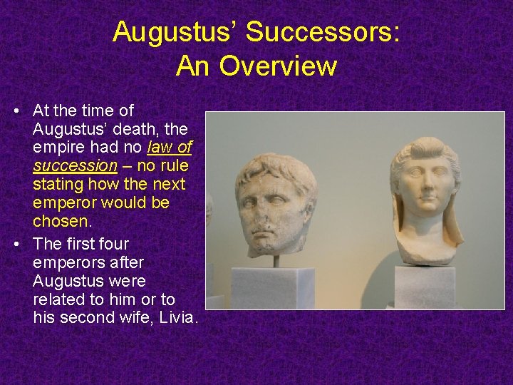 Augustus’ Successors: An Overview • At the time of Augustus’ death, the empire had Augustus’ Successors: An Overview • At the time of Augustus’ death, the empire had