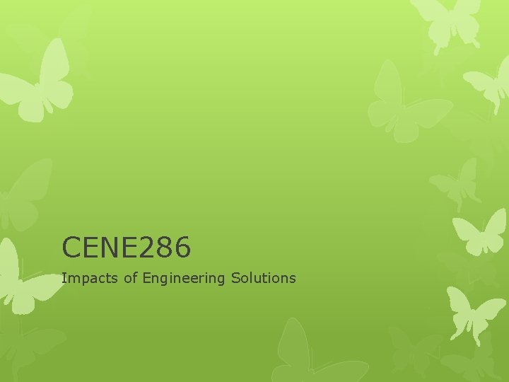 CENE 286 Impacts of Engineering Solutions 