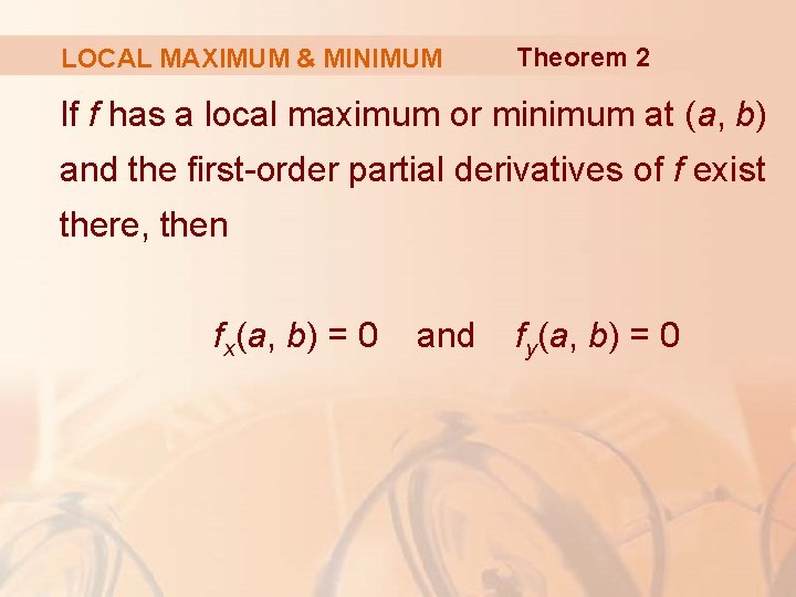 LOCAL MAXIMUM & MINIMUM Theorem 2 If f has a local maximum or minimum