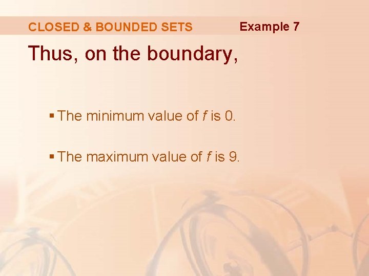 CLOSED & BOUNDED SETS Example 7 Thus, on the boundary, § The minimum value