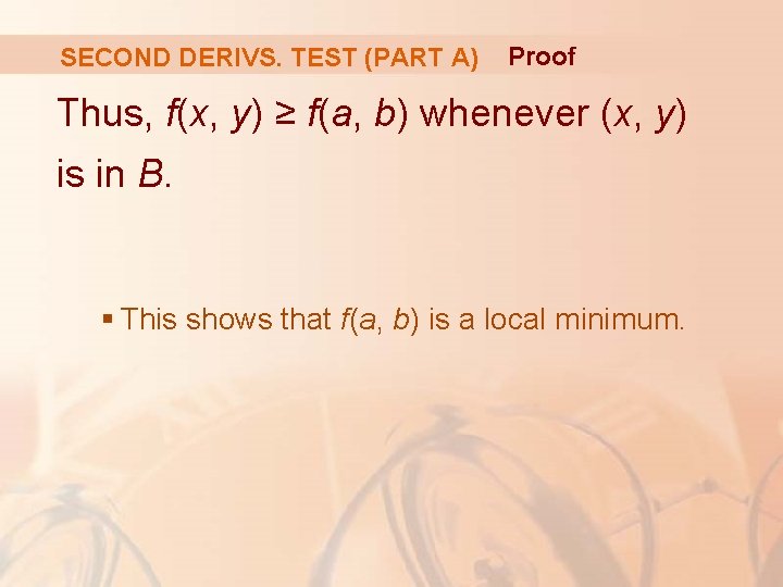 SECOND DERIVS. TEST (PART A) Proof Thus, f(x, y) ≥ f(a, b) whenever (x,