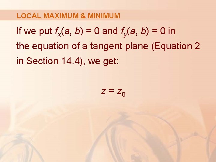 LOCAL MAXIMUM & MINIMUM If we put fx(a, b) = 0 and fy(a, b)