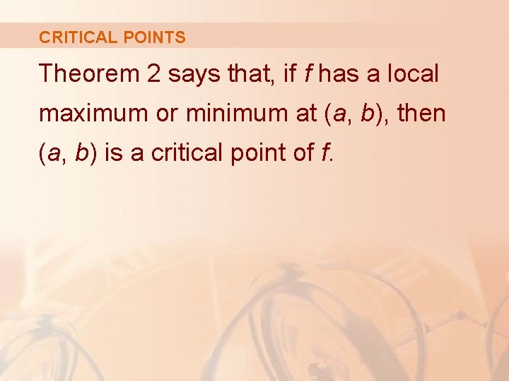 CRITICAL POINTS Theorem 2 says that, if f has a local maximum or minimum