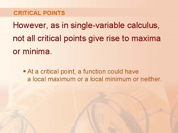 CRITICAL POINTS However, as in single-variable calculus, not all critical points give rise to