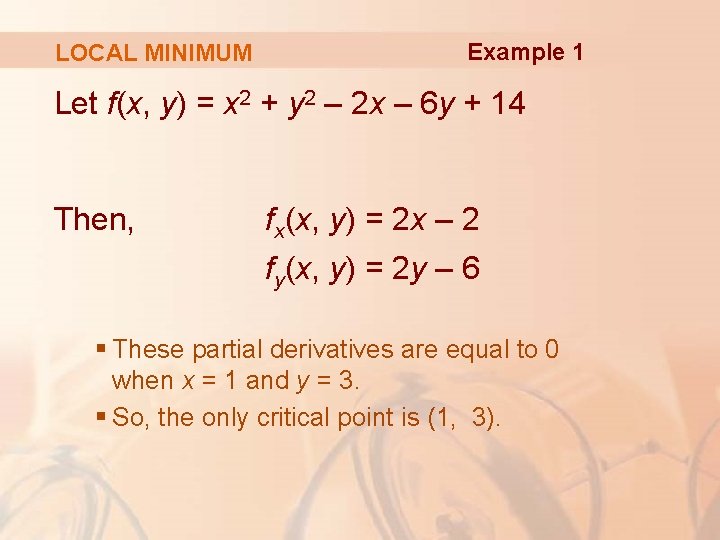 LOCAL MINIMUM Example 1 Let f(x, y) = x 2 + y 2 –