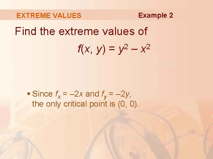 EXTREME VALUES Example 2 Find the extreme values of f(x, y) = y 2