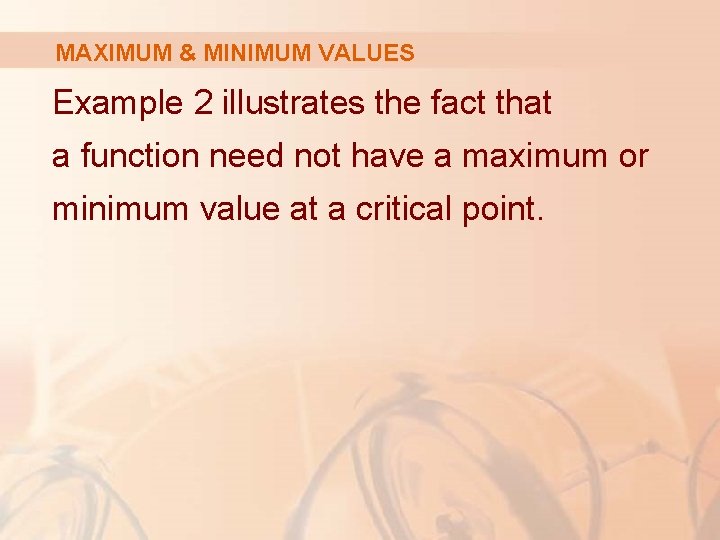 MAXIMUM & MINIMUM VALUES Example 2 illustrates the fact that a function need not