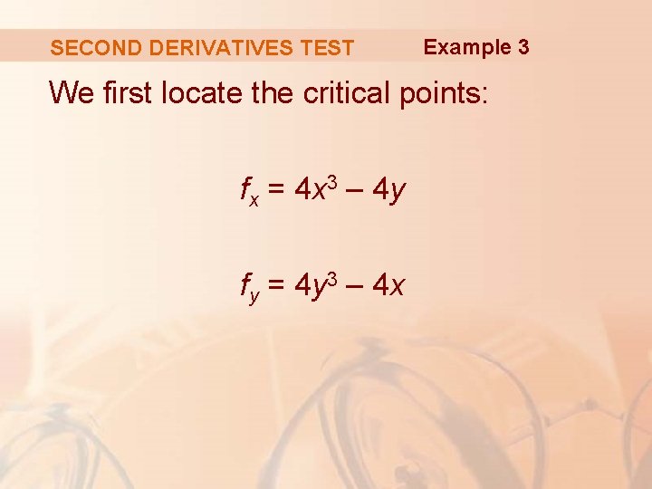 SECOND DERIVATIVES TEST Example 3 We first locate the critical points: fx = 4