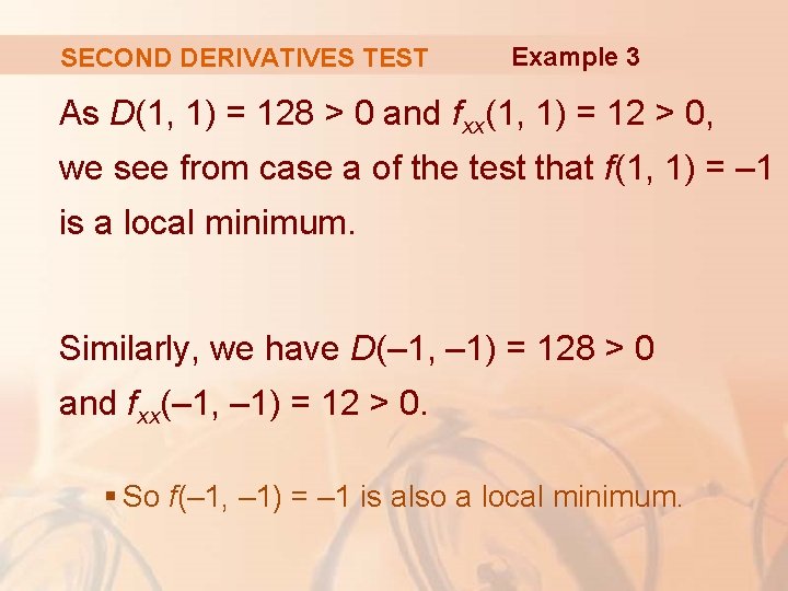 SECOND DERIVATIVES TEST Example 3 As D(1, 1) = 128 > 0 and fxx(1,