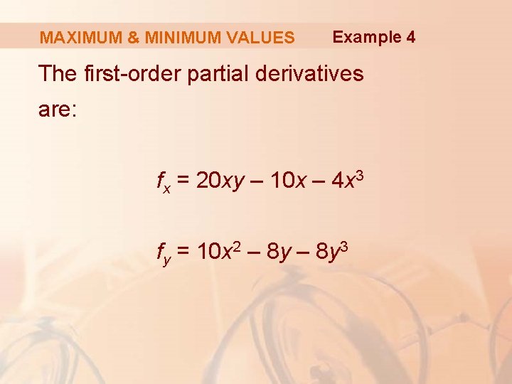 MAXIMUM & MINIMUM VALUES Example 4 The first-order partial derivatives are: fx = 20