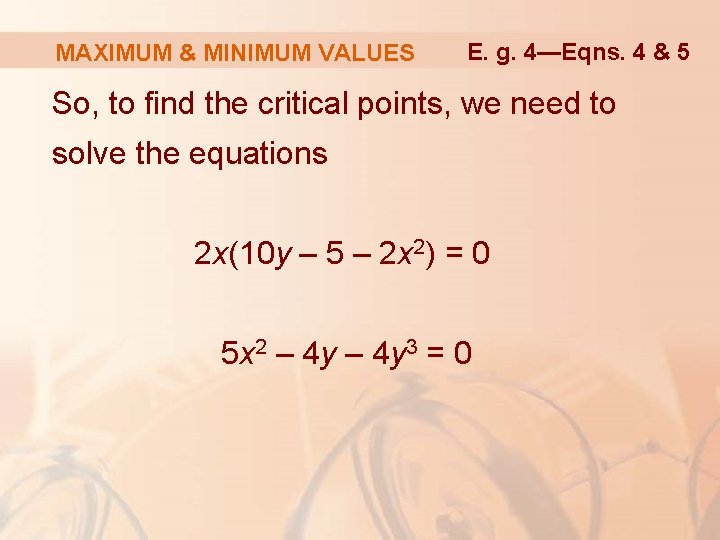 MAXIMUM & MINIMUM VALUES E. g. 4—Eqns. 4 & 5 So, to find the