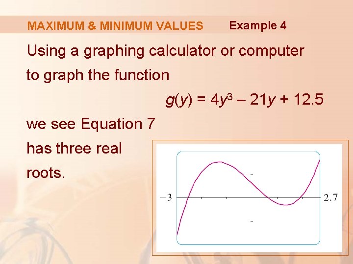 MAXIMUM & MINIMUM VALUES Example 4 Using a graphing calculator or computer to graph