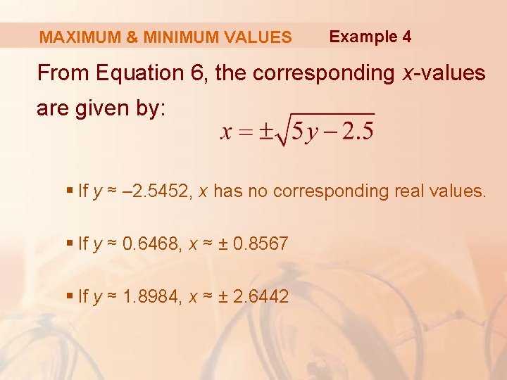 MAXIMUM & MINIMUM VALUES Example 4 From Equation 6, the corresponding x-values are given