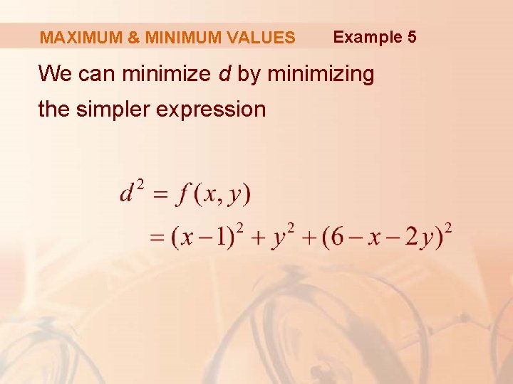 MAXIMUM & MINIMUM VALUES Example 5 We can minimize d by minimizing the simpler