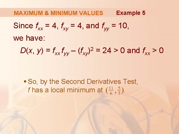 MAXIMUM & MINIMUM VALUES Example 5 Since fxx = 4, fxy = 4, and