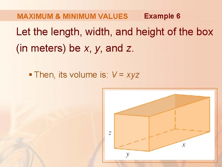 MAXIMUM & MINIMUM VALUES Example 6 Let the length, width, and height of the