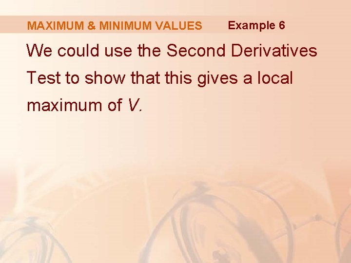 MAXIMUM & MINIMUM VALUES Example 6 We could use the Second Derivatives Test to