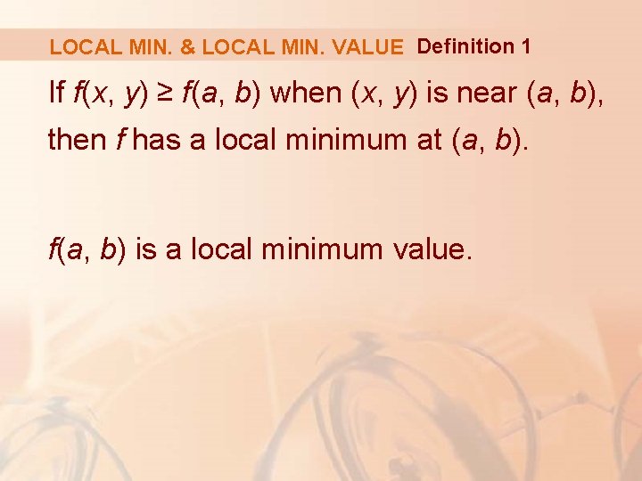 LOCAL MIN. & LOCAL MIN. VALUE Definition 1 If f(x, y) ≥ f(a, b)