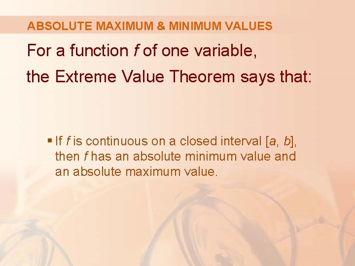 ABSOLUTE MAXIMUM & MINIMUM VALUES For a function f of one variable, the Extreme