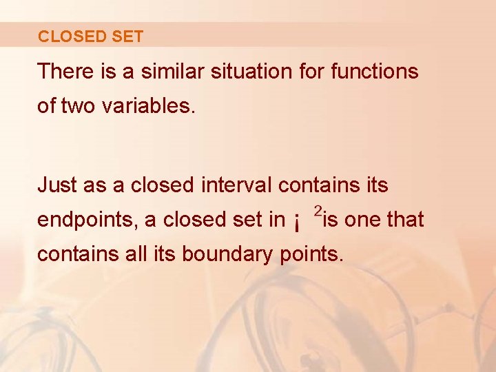 CLOSED SET There is a similar situation for functions of two variables. Just as