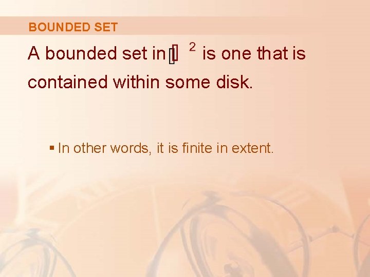 BOUNDED SET A bounded set in is one that is contained within some disk.