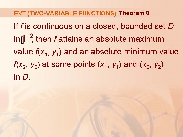 EVT (TWO-VARIABLE FUNCTIONS) Theorem 8 If f is continuous on a closed, bounded set