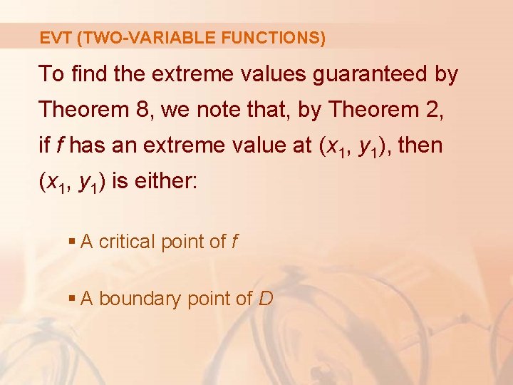 EVT (TWO-VARIABLE FUNCTIONS) To find the extreme values guaranteed by Theorem 8, we note