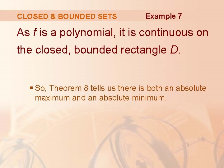 CLOSED & BOUNDED SETS Example 7 As f is a polynomial, it is continuous