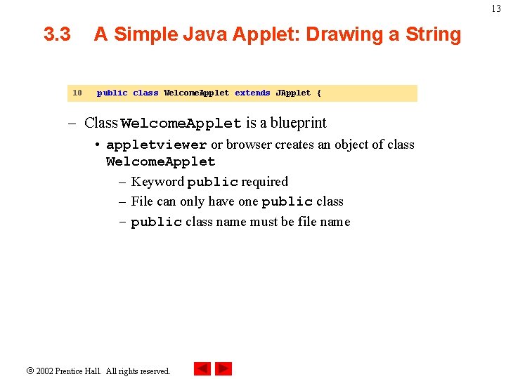 13 3. 3 A Simple Java Applet: Drawing a String 10 public class Welcome.