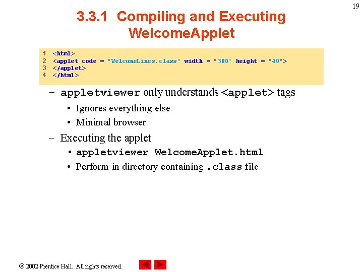 3. 3. 1 Compiling and Executing Welcome. Applet 1 2 3 4 <html> <applet