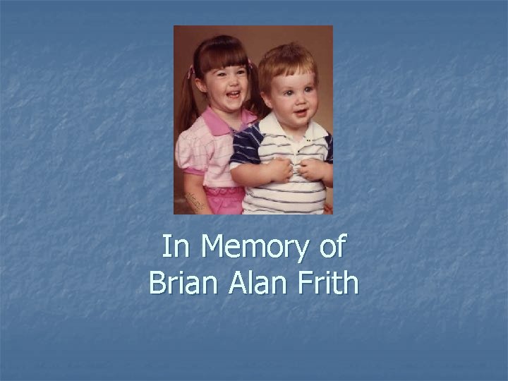 In Memory of Brian Alan Frith 