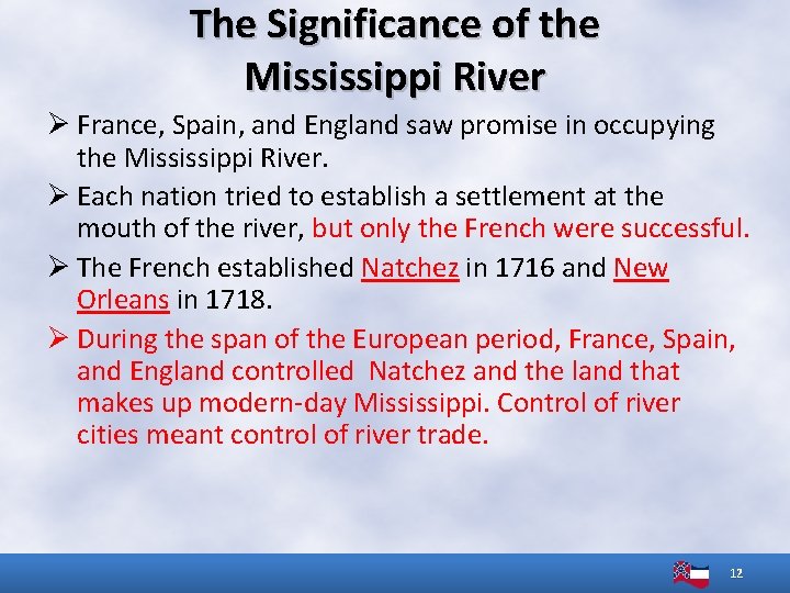 The Significance of the Mississippi River Ø France, Spain, and England saw promise in