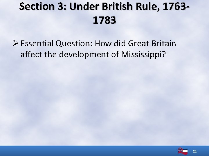 Section 3: Under British Rule, 17631783 Ø Essential Question: How did Great Britain affect