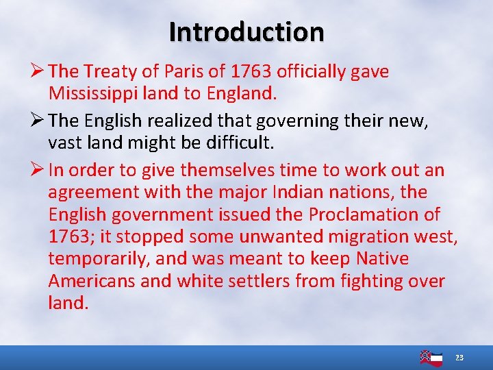 Introduction Ø The Treaty of Paris of 1763 officially gave Mississippi land to England.
