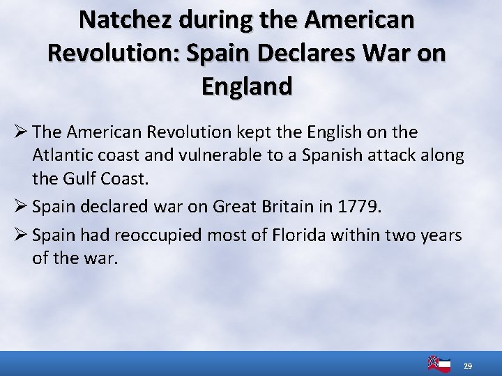 Natchez during the American Revolution: Spain Declares War on England Ø The American Revolution