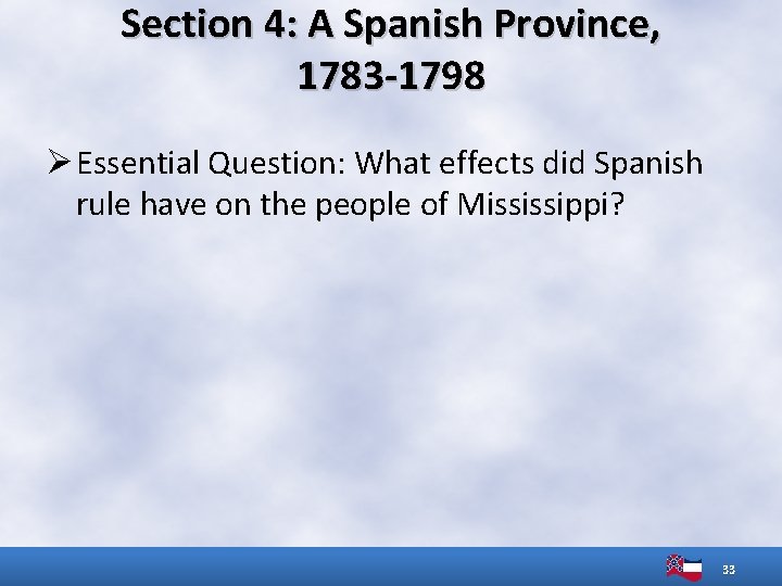 Section 4: A Spanish Province, 1783 -1798 Ø Essential Question: What effects did Spanish
