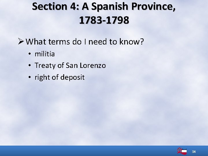 Section 4: A Spanish Province, 1783 -1798 Ø What terms do I need to