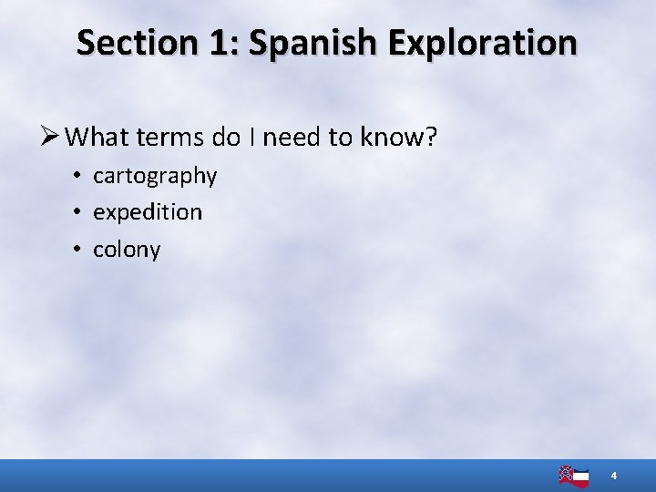 Section 1: Spanish Exploration Ø What terms do I need to know? • cartography