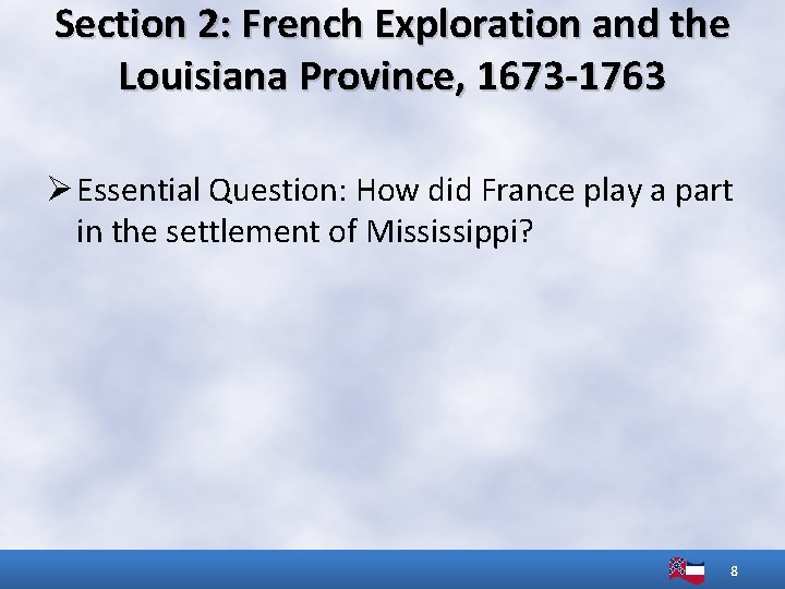 Section 2: French Exploration and the Louisiana Province, 1673 -1763 Ø Essential Question: How