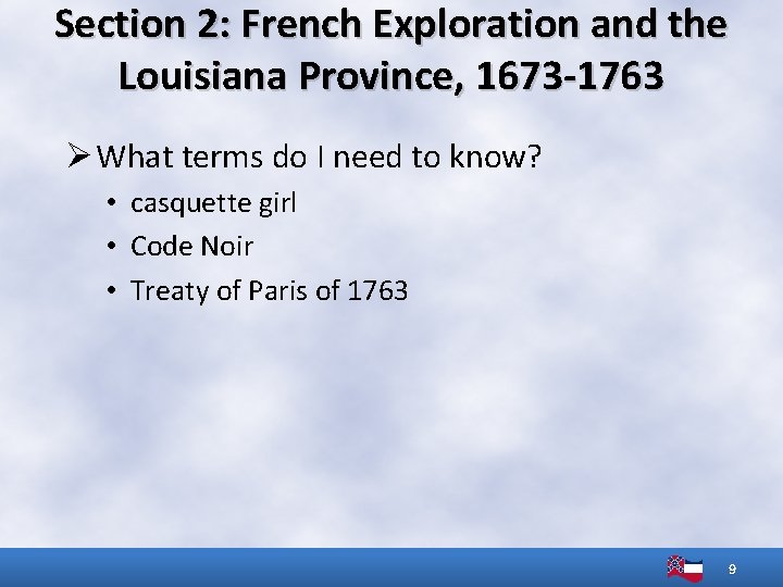 Section 2: French Exploration and the Louisiana Province, 1673 -1763 Ø What terms do