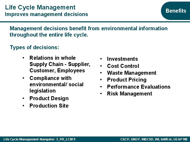 Life Cycle Management Benefits Improves management decisions Management decisions benefit from environmental information throughout