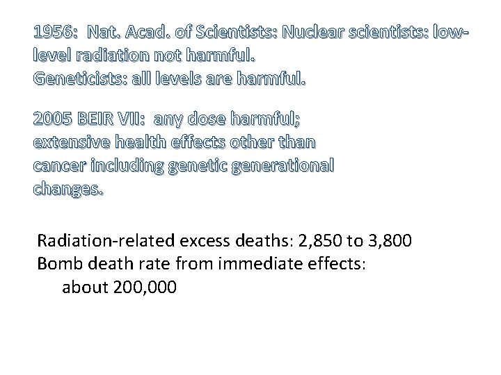 1956: Nat. Acad. of Scientists: Nuclear scientists: lowlevel radiation not harmful. Geneticists: all levels