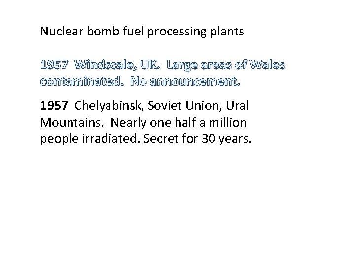 Nuclear bomb fuel processing plants 1957 Windscale, UK. Large areas of Wales contaminated. No
