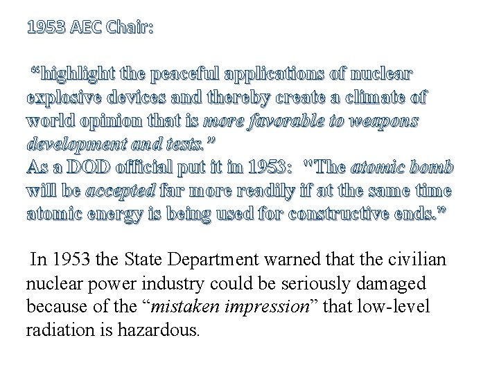 1953 AEC Chair: “highlight the peaceful applications of nuclear explosive devices and thereby create