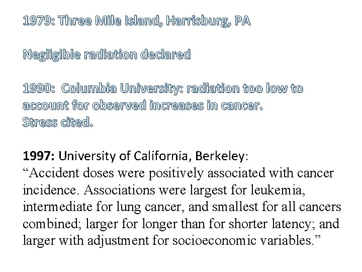 1979: Three Mile Island, Harrisburg, PA Negligible radiation declared 1990: Columbia University: radiation too