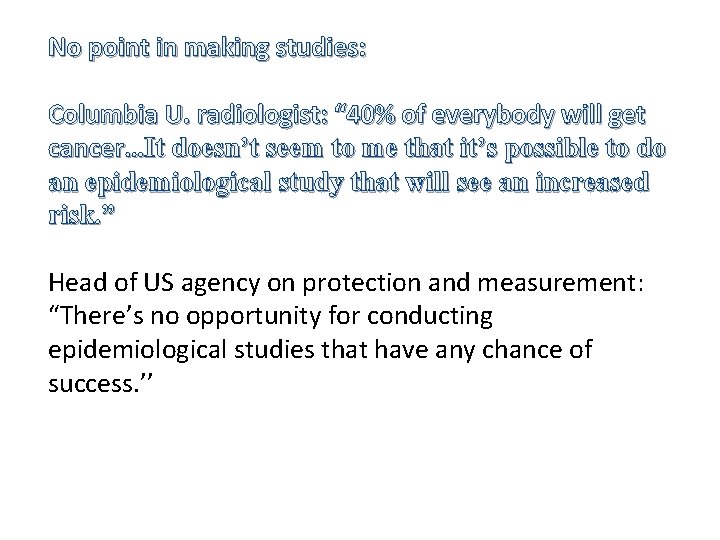 No point in making studies: Columbia U. radiologist: “ 40% of everybody will get