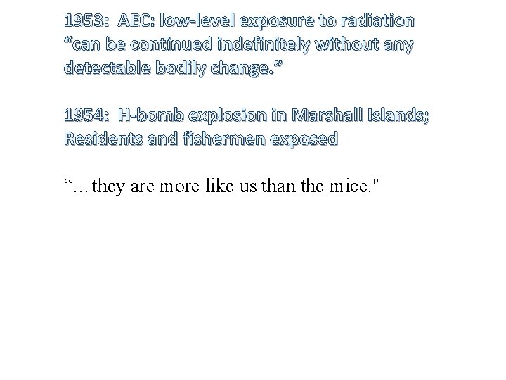 1953: AEC: low-level exposure to radiation “can be continued indefinitely without any detectable bodily