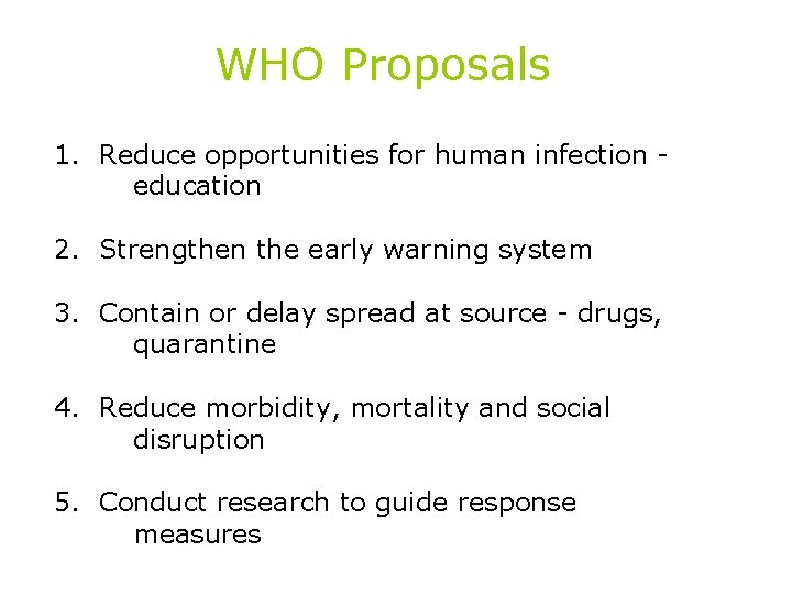 WHO Proposals 1. Reduce opportunities for human infection education 2. Strengthen the early warning