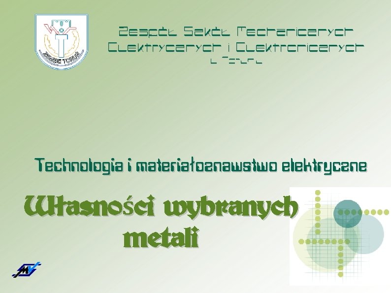 Zespół Szkół Mechanicznych Elektrycznych i Elektronicznych w Toruniu Technologia i materiałoznawstwo elektryczne Własności wybranych